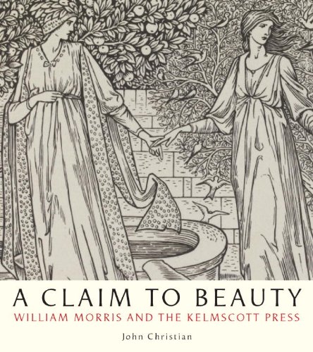 A Claim to Beauty: William Morris, the Kelmscott Press, and the Quest for the Perfect Book (9781588343192) by Christian, John