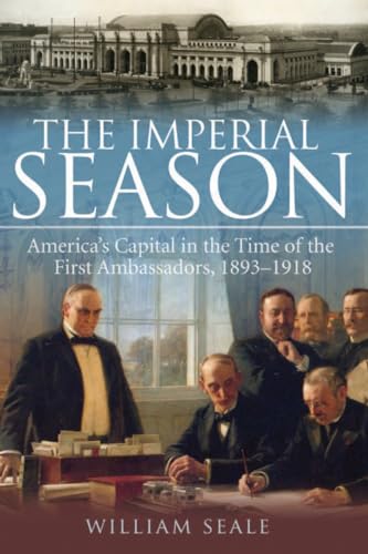 Imagen de archivo de The Imperial Season : America's Capital in the Time of the First Ambassadors, 1893-1918 a la venta por Better World Books