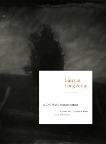 9781588343970: Lines in Long Array: A Civil War Commemoration: Poems and Photographs, Past and Present