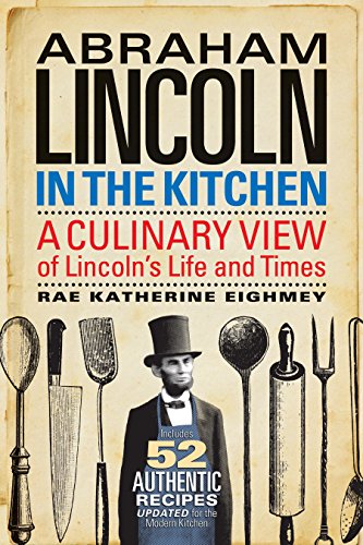 9781588344557: Abraham Lincoln in the Kitchen: A Culinary View of Lincoln's Life and Times