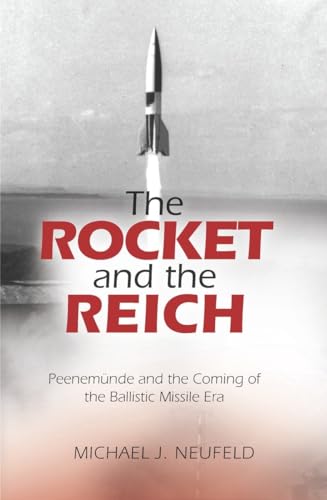 9781588344670: The Rocket and the Reich: Peenemunde and the Coming of the Ballistic Missile Era