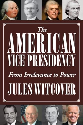 Imagen de archivo de The American Vice Presidency : From Irrelevance to Power a la venta por Better World Books