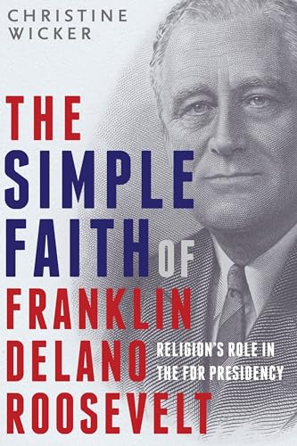 Beispielbild fr The Simple Faith of Franklin Delano Roosevelt : Religion's Role in the FDR Presidency zum Verkauf von Better World Books: West