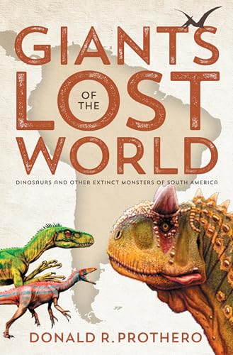 Stock image for Giants of the Lost World : Dinosaurs and Other Extinct Monsters of South America for sale by Better World Books