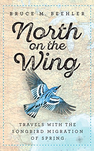 Stock image for North on the Wing: Travels with the Songbird Migration of Spring for sale by Wonder Book