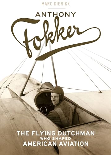Stock image for Anthony Fokker: The Flying Dutchman Who Shaped American Aviation for sale by ThriftBooks-Atlanta