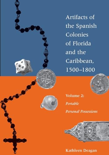 Imagen de archivo de Artifacts of the Spanish Colonies of Florida and the Caribbean, 1500-1800 : Portable Personal Possessions a la venta por GreatBookPrices