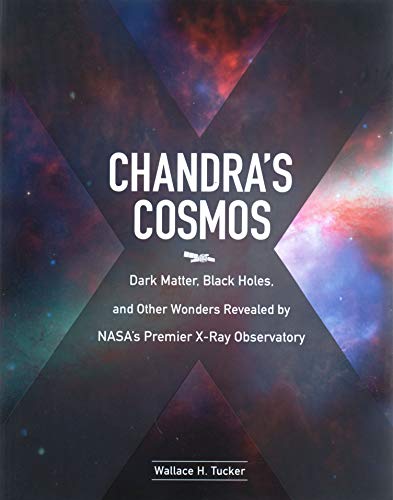 Stock image for Chandra's Cosmos: Dark Matter, Black Holes, and Other Wonders Revealed by NASA's Premier X-Ray Observatory for sale by Better World Books