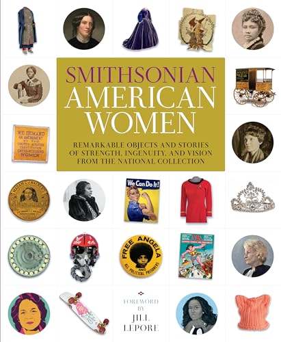 Beispielbild fr Smithsonian American Women: Remarkable Objects and Stories of Strength, Ingenuity, and Vision from the National Collection zum Verkauf von Orion Tech