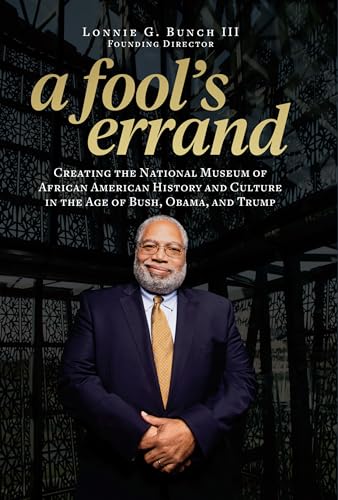 Stock image for A Fool's Errand: Creating the National Museum of African American History and Culture in the Age of Bush, Obama, and Trump for sale by ThriftBooks-Atlanta