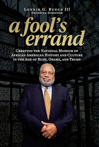 9781588346681: A Fool's Errand: Creating the National Museum of African American History and Culture in the Age of Bush, Obama, and Trump