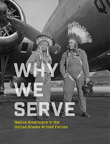 Beispielbild fr Why We Serve: Native Americans in the United States Armed Forces zum Verkauf von BooksRun