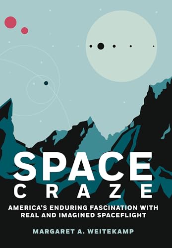 Stock image for Space Craze: America  s Enduring Fascination with Real and Imagined Spaceflight for sale by Dream Books Co.
