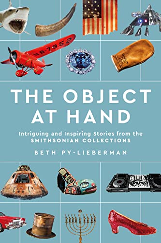 Stock image for The Object at Hand: Intriguing and Inspiring Stories from the Smithsonian Collections for sale by Revaluation Books