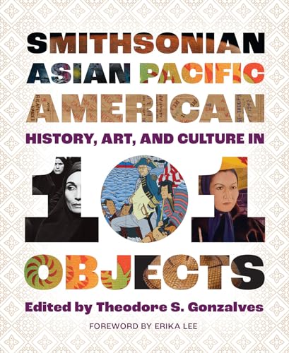Stock image for Smithsonian Asian Pacific American History, Art, and Culture in 101 Objects for sale by Revaluation Books
