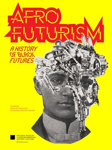 Beispielbild fr Afrofuturism: A History of Black Futures [Paperback] Nat'l Mus Afr Am Hist Culture; Strait, Kevin M.; Conwill, Kinshasha Holman; Young, Kevin and Reid, Vernon zum Verkauf von Lakeside Books