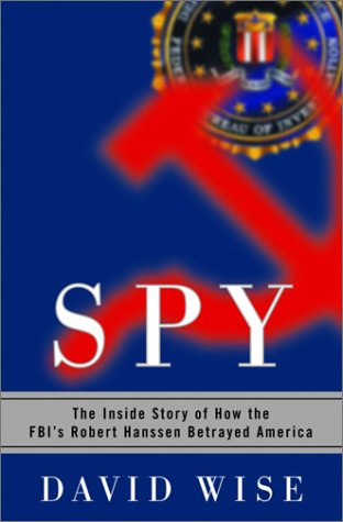 9781588362612: SPY: THE INSIDE STORY OF HOW THE FBI'S ROBERT HANSSEN BETRAYED AMERICA by DAV...