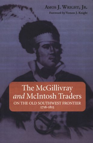 9781588380067: The McGillivray and McIntosh Traders: On the Old Southwest Frontier 1716-1815