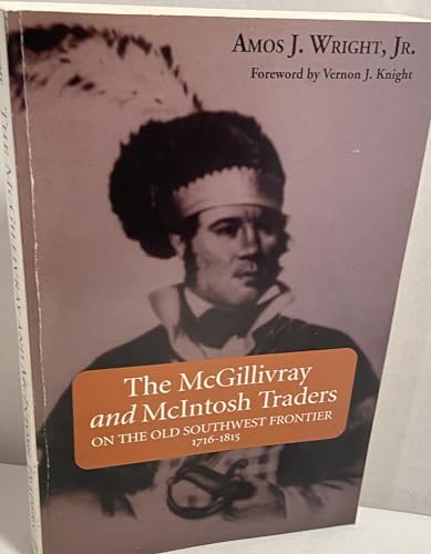 9781588380067: The McGillivray and McIntosh Traders: On the Old Southwest Frontier 1716-1815