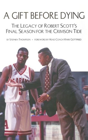 Stock image for A Gift Before Dying: The Legacy of Robert Scott's Final Season for the Crimson Tide for sale by ThriftBooks-Atlanta