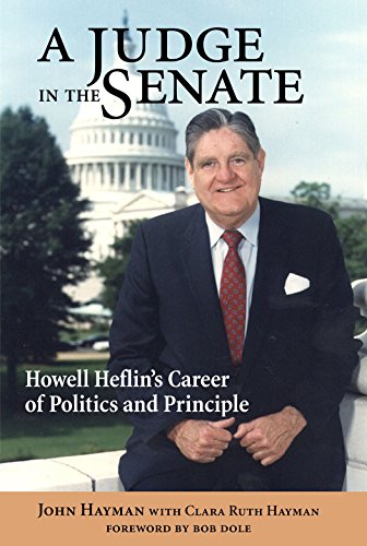 

A Judge in the Senate: Howell Heflin's Career of Politics and Principle