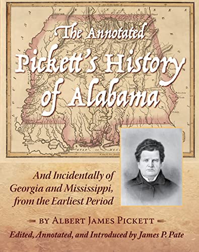Beispielbild fr The Annotated Pickett's History of Alabama: And Incidentally of Georgia and Mississippi, from the Earliest Period zum Verkauf von Lakeside Books