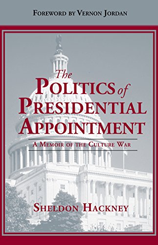 Politics of Presidential Appointment, The: A Memoir of the Culture War (9781588380685) by Hackney, Sheldon