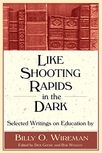 Beispielbild fr Like Shooting Rapids in the Dark: Selected Writings on Education by Billy O. Wireman zum Verkauf von Books From California