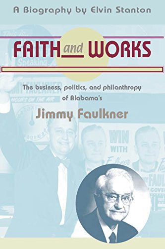 Beispielbild fr Faith and Works : The Politics, Business, and Philanthrophy of Alabama's Jimmy Faulkner zum Verkauf von Better World Books