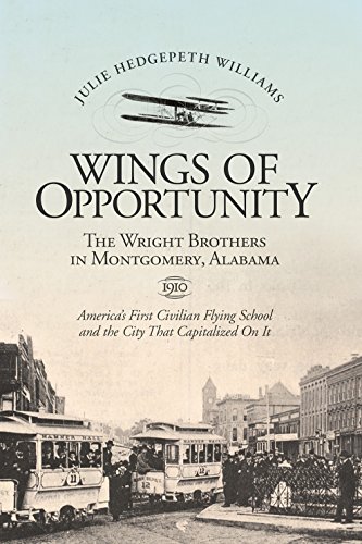 Beispielbild fr Wings of Opportunity : The Wright Brothers in Montgomery, Alabama 1910 zum Verkauf von Better World Books