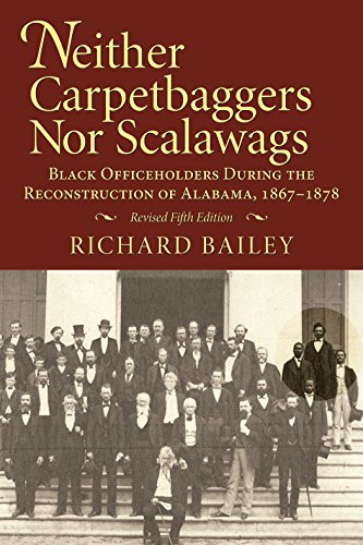 Neither Carpetbaggers nor Scalawags: Black Officeholders During the Reconstruction of Alabama 186...