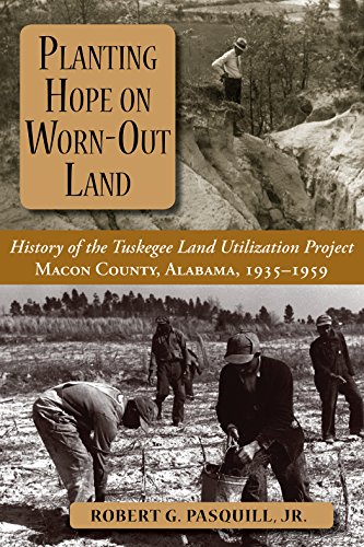 9781588382054: Planting Hope on Worn-Out Land: The History of the Tuskegee Land Utilization Study, Macon County, Alabama, 1935-1959