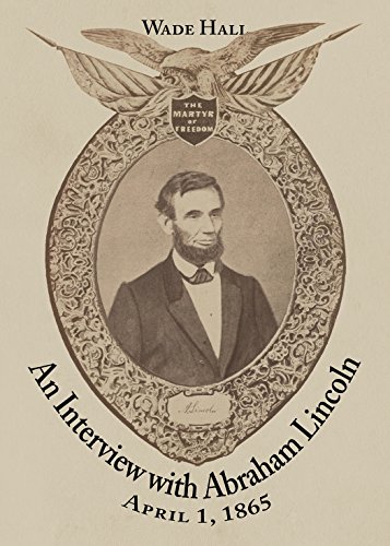 An Interview with Abraham Lincoln, April 1, 1865