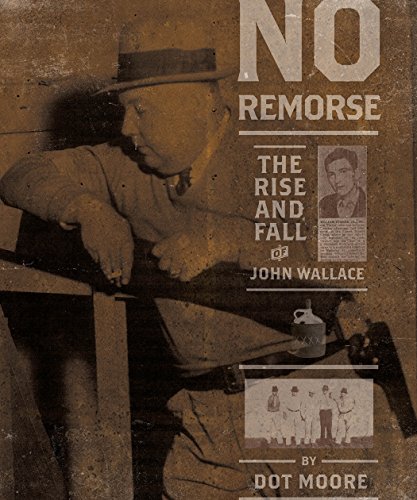 Stock image for No Remorse: The Rise and Fall of John Wallace for sale by ThriftBooks-Dallas