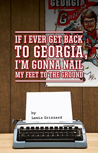Stock image for If I Ever Get Back to Georgia, I'm Gonna Nail My Feet to the Ground for sale by Better World Books
