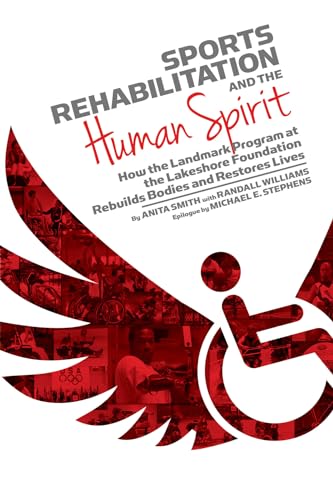 Beispielbild fr Sports Rehabilitation and the Human Spirit: How the Landmark Program at the Lakeshore Foundation Rebuilds Bodies and Restores Lives zum Verkauf von Cheryl's Books