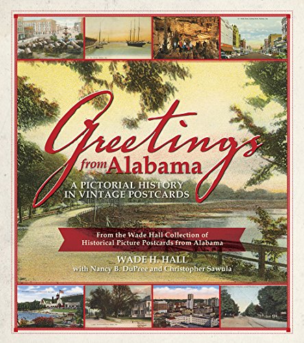 Beispielbild fr Greetings from Alabama: A Pictorial History in Vintage Postcards from the Wade Hall Collection of Historical Picture Postcards from Alabama zum Verkauf von The Happy Book Stack