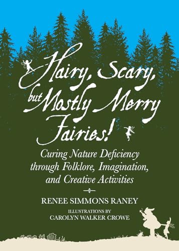 Beispielbild fr Hairy, Scary, but Mostly Merry Fairies!: Curing Nature Deficiency through Folklore, Imagination, and Creative Activities zum Verkauf von SecondSale