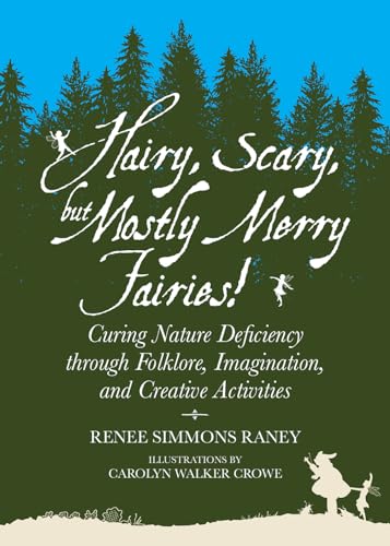 Imagen de archivo de Hairy, Scary, but Mostly Merry Fairies!: Curing Nature Deficiency through Folklore, Imagination, and Creative Activities a la venta por HPB Inc.