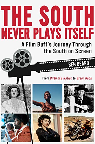 Stock image for The South Never Plays Itself: A Film Buffs Journey Through the South on Screen for sale by Lakeside Books