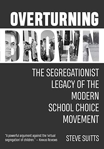 Beispielbild fr Overturning Brown : The Segregationist Legacy of the Modern School Choice Movement zum Verkauf von Better World Books