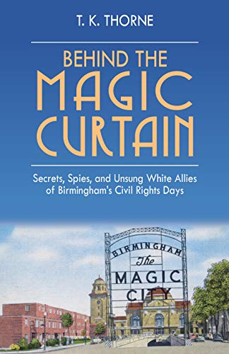Stock image for Behind the Magic Curtain: Secrets, Spies, and Unsung White Allies of Birmingham's Civil Rights Days for sale by Lakeside Books