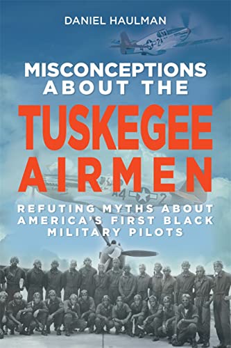 9781588384546: Misconceptions about the Tuskegee Airmen: Refuting Myths about America's First Black Military Pilots