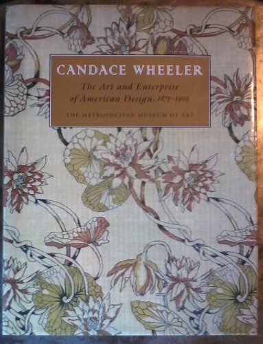 Candace Wheeler: The Art and Enterprise of American Design, 1875-1900 (9781588390028) by Peck, Curator Amelia