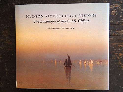 Hudson River School Visions: The Landscapes of Sanford R. Gifford (9781588390974) by Gifford, Sanford Robinson; Avery, Kevin J.; Kelly, Franklin; Metropolitan Museum Of Art (New York, N. Y.)