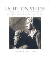 Stock image for Light on Stone: Greek and Roman Sculpture in the Metropolitan Museum of Art : A Photographic Essay for sale by ThriftBooks-Atlanta