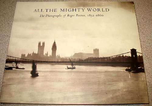 9781588391292: All The Mighty World: The Photographs Of Roger Fenton, 1852-1860