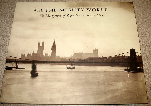 Stock image for All the Mighty World : The Photographs of Roger Fenton, 1852-1860 for sale by Better World Books