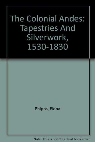 Beispielbild fr The Colonial Andes: Tapestries And Silverwork, 1530-1830 zum Verkauf von HPB Inc.