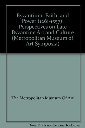 9781588392084: Byzantium, Faith, and Power (1261-1557): Perspectives on Late Byzantine Art and Culture (Metropolitan Museum of Art Symposia)